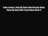 Download Cake recipes. Step-By-Step Cake Recipes Book. (Step-By-Step With Tasty Cakes Book