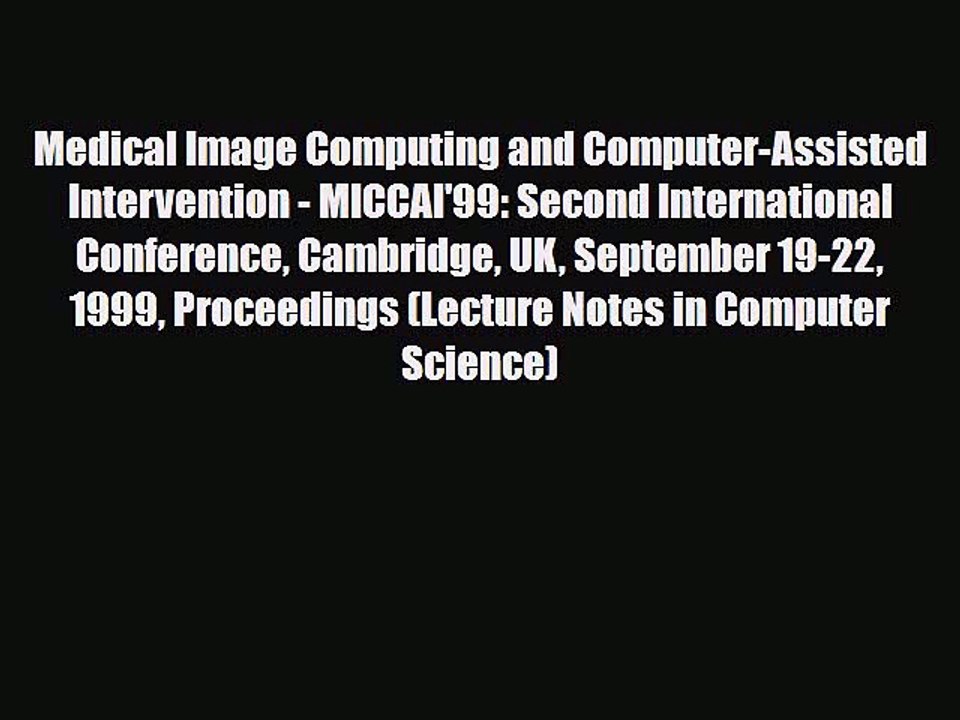 PDF Medical Image Computing and Computer-Assisted Intervention - MICCAI'99: Second International