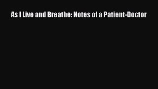 PDF As I Live and Breathe: Notes of a Patient-Doctor Read Online