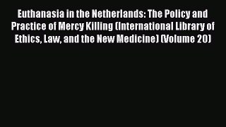 PDF Euthanasia in the Netherlands: The Policy and Practice of Mercy Killing (International