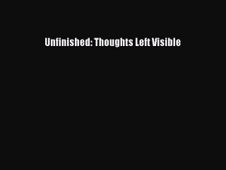 [PDF] Unfinished: Thoughts Left Visible [PDF] Online