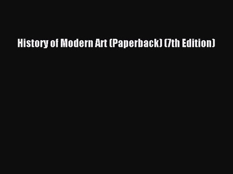 [PDF] History of Modern Art (Paperback) (7th Edition) [PDF] Online