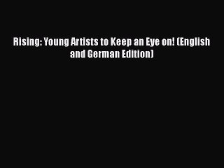 PDF Rising: Young Artists to Keep an Eye on! (English and German Edition) Free Books