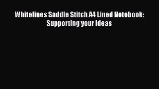 PDF Whitelines Saddle Stitch A4 Lined Notebook: Supporting your ideas Read Online