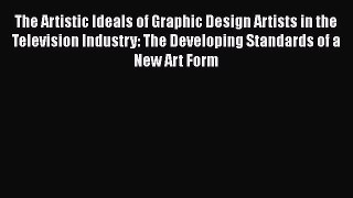 PDF The Artistic Ideals of Graphic Design Artists in the Television Industry: The Developing