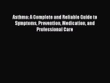 Read Asthma: A Complete and Reliable Guide to Symptoms Prevention Medication and Professional