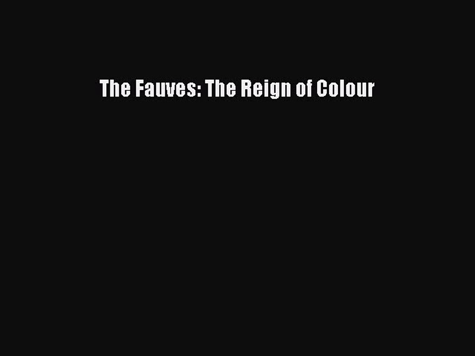 Download The Fauves: The Reign of Colour [PDF] Online