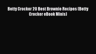 Read Betty Crocker 20 Best Brownie Recipes (Betty Crocker eBook Minis) PDF Online