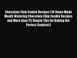 Read Chocolate Chip Cookie Recipes (10 Home Made Mouth Watering Chocolate Chip Cookie Recipes