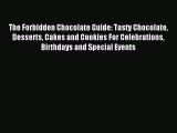 Read The Forbidden Chocolate Guide: Tasty Chocolate Desserts Cakes and Cookies For Celebrations