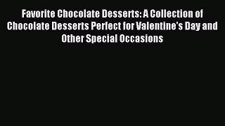 Read Favorite Chocolate Desserts: A Collection of Chocolate Desserts Perfect for Valentine's