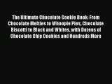 Read The Ultimate Chocolate Cookie Book: From Chocolate Melties to Whoopie Pies Chocolate Biscotti