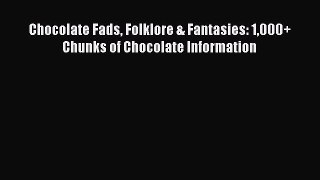 Download Chocolate Fads Folklore & Fantasies: 1000+ Chunks of Chocolate Information Ebook Free