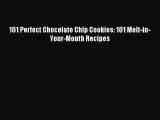 Read 101 Perfect Chocolate Chip Cookies: 101 Melt-in-Your-Mouth Recipes PDF Online