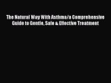 Read The Natural Way With Asthma/a Comprehensive Guide to Gentle Safe & Effective Treatment