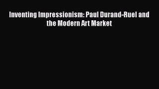 [Download] Inventing Impressionism: Paul Durand-Ruel and the Modern Art Market [Read] Online