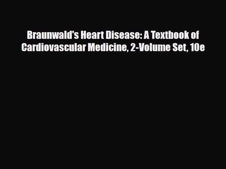 Download Braunwald's Heart Disease: A Textbook of Cardiovascular Medicine 2-Volume Set 10e