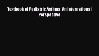 Download Textbook of Pediatric Asthma: An International Perspective PDF Online