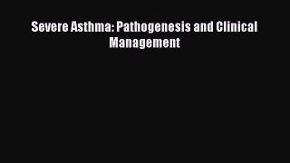 Read Severe Asthma: Pathogenesis and Clinical Management Ebook Free