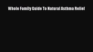Download Whole Family Guide To Natural Asthma Relief PDF Free