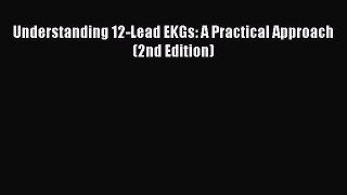 PDF Understanding 12-Lead EKGs: A Practical Approach (2nd Edition) PDF Book Free