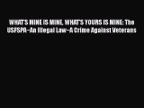 Download WHAT'S MINE IS MINE WHAT'S YOURS IS MINE: The USFSPA~An Illegal Law~A Crime Against