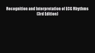 Download Recognition and Interpretation of ECG Rhythms (3rd Edition) Free Books