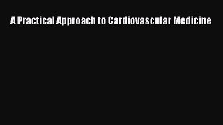 PDF A Practical Approach to Cardiovascular Medicine Ebook