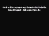 Download Cardiac Electrophysiology: From Cell to Bedside: Expert Consult - Online and Print