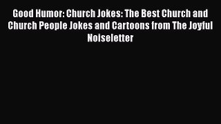 Read Good Humor: Church Jokes: The Best Church and Church People Jokes and Cartoons from The