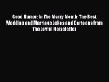 Read Good Humor: In The Marry Month: The Best Wedding and Marriage Jokes and Cartoons from