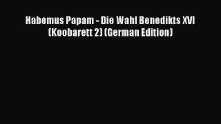 Download Habemus Papam - Die Wahl Benedikts XVI (Koobarett 2) (German Edition) PDF Online