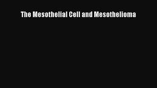 Read The Mesothelial Cell and Mesothelioma Ebook Free