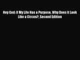 Download Hey God: If My Life Has a Purpose Why Does It Look Like a Circus? Second Edition PDF