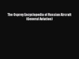 Download The Osprey Encyclopedia of Russian Aircraft (General Aviation) Ebook Online