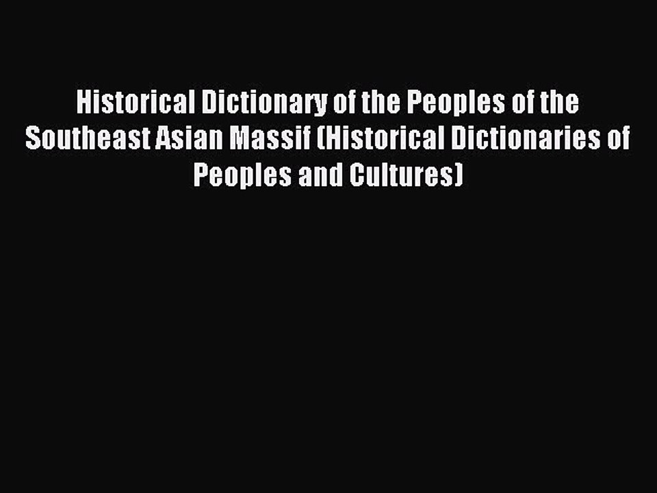 Read Historical Dictionary of the Peoples of the Southeast Asian Massif (Historical Dictionaries