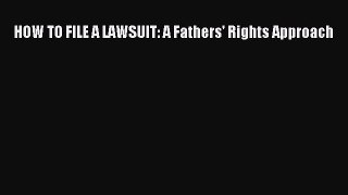 Read HOW TO FILE A LAWSUIT: A Fathers' Rights Approach Ebook Free
