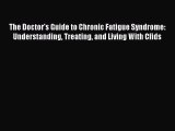 Read The Doctor's Guide to Chronic Fatigue Syndrome: Understanding Treating and Living With