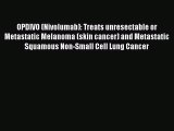 Download OPDIVO (Nivolumab): Treats unresectable or Metastatic Melanoma (skin cancer) and Metastatic
