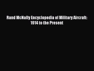 Download Rand McNally Encyclopedia of Military Aircraft: 1914 to the Present PDF Free
