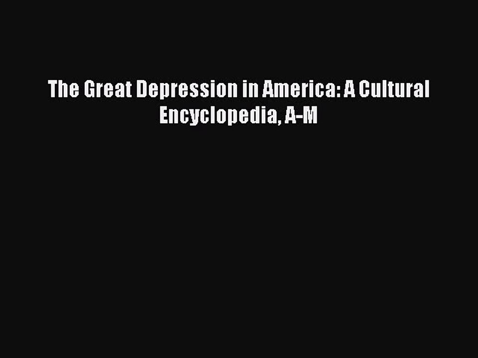 Download The Great Depression in America: A Cultural Encyclopedia A-M PDF Free