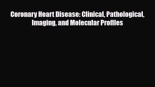 PDF Coronary Heart Disease: Clinical Pathological Imaging and Molecular Profiles Read Online