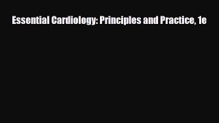 PDF Essential Cardiology: Principles and Practice 1e PDF Book Free