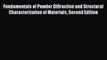 Read Fundamentals of Powder Diffraction and Structural Characterization of Materials Second