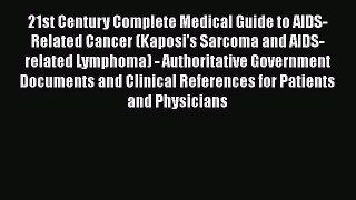 Read 21st Century Complete Medical Guide to AIDS-Related Cancer (Kaposi's Sarcoma and AIDS-related