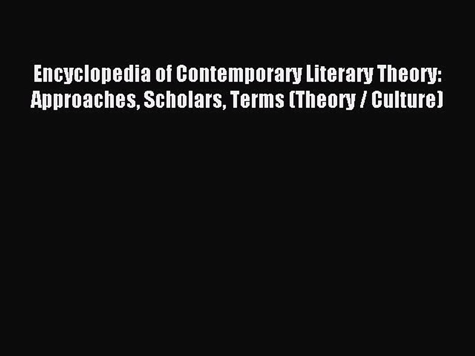 Read Encyclopedia of Contemporary Literary Theory: Approaches Scholars Terms (Theory / Culture)