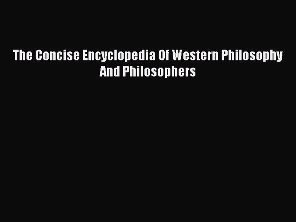 Read The Concise Encyclopedia Of Western Philosophy And Philosophers Ebook Free