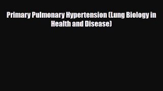 PDF Primary Pulmonary Hypertension (Lung Biology in Health and Disease) Read Online