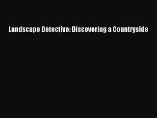 Read Landscape Detective: Discovering a Countryside Ebook Free