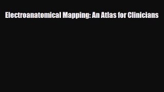 Download Electroanatomical Mapping: An Atlas for Clinicians PDF Book Free